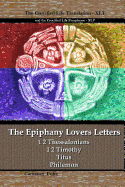 The Epiphany Lovers Letters: Crucified Life Translations of 1 2 Thessalonians 1 2 Timothy Titus Philemon