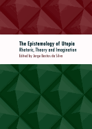 The Epistemology of Utopia: Rhetoric, Theory and Imagination