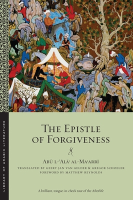 The Epistle of Forgiveness: Volumes One and Two - Al-Ma arr , Ab  L- al  , and Schoeler, Gregor, Professor (Translated by), and Gelder, Geert Jan Van (Translated by)