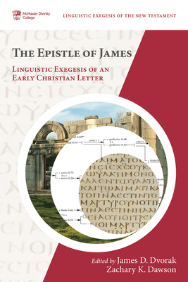 The Epistle of James: Linguistic Exegesis of an Early Christian Letter - Dvorak, James D (Editor), and Dawson, Zachary K (Editor)