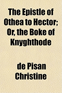 The Epistle of Othea to Hector; Or, the Boke of Knyghthode