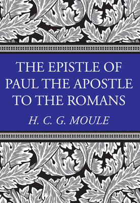 The Epistle of Paul the Apostle to the Romans - Moule, Handley C G