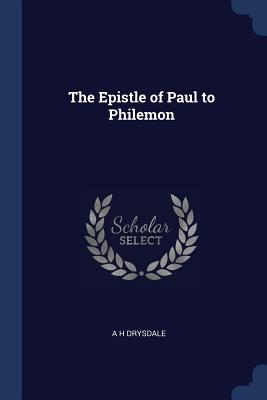 The Epistle of Paul to Philemon - Drysdale, A H