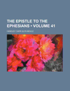 The Epistle to the Ephesians (Volume 41) - Moule, Handley Carr Glyn