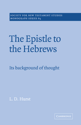 The Epistle to the Hebrews: Its Background of Thought - Hurst, L. D.