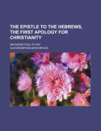The Epistle to the Hebrews, the First Apology for Christianity: An Exegetical Study