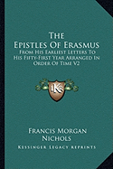 The Epistles Of Erasmus: From His Earliest Letters To His Fifty-First Year Arranged In Order Of Time V2