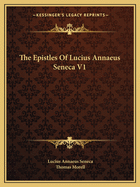 The Epistles Of Lucius Annaeus Seneca V1