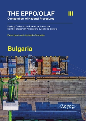 The Eppo/Olaf Compendium of National Procedures: Bulgaria: Desktop Codes on the Procedural Law of the Member States with Annotations by National Experts - Hauck, Pierre, and Schneider, Jan-Martin