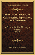 The Epworth Engine, Its Construction, Supervision, and Operation: A Companion for All League Officers (1922)