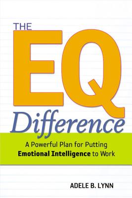 The EQ Difference: A Powerful Plan for Putting Emotional Intelligence to Work - Lynn, Adele