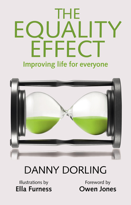 The Equality Effect: Improving Life for Everyone - Dorling, Danny, and Jones, Owen (Foreword by)