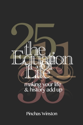 The Equation of Life: Making Your Life & History Add Up - Winston, Pinchas