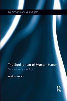 The Equilibrium of Human Syntax: Symmetries in the Brain - Moro, Andrea