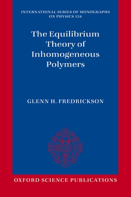The Equilibrium Theory of Inhomogeneous Polymers - Fredrickson, Glenn