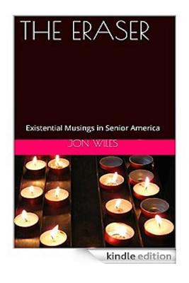 The Eraser: Existential Musings In Senior America - Wiles, Jon