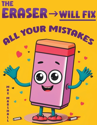 The Eraser Will Fix All Your Mistakes - Marshall, Max