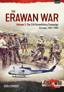 The Erawan War: Volume 1: The CIA Paramilitary Campaign in Laos, 1961-1969