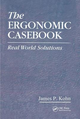 The Ergonomic Casebook: Real World Solutions - Kohn, James P