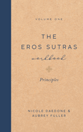 The Eros Sutras Workbook, Volume 1: Principles: Principles