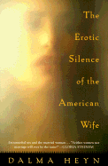 The Erotic Silence of the American Wife - Heyn, Dalma