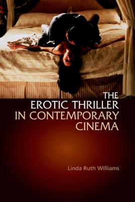 The Erotic Thriller in Contemporary Cinema - Williams, Linda Ruth