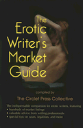 The Erotic Writer's Market Guide: Advice, Tips, and Market Listings for the Aspiring Professional Erotica Writer