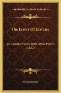 The Errors of Ecstasie: A Dramatic Poem, with Other Pieces (1822)