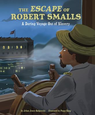 The Escape of Robert Smalls: A Daring Voyage Out of Slavery - Jones-Radgowski, Jehan