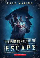 The Escape (the Plot to Kill Hitler #3): Volume 3