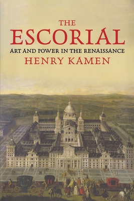 The Escorial: Art and Power in the Renaissance - Kamen, Henry