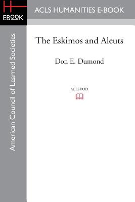 The Eskimos and Aleuts - Dumond, Don E