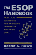 The Esop Handbook: Practical Strategies for Achieving Corporate Financing Goals