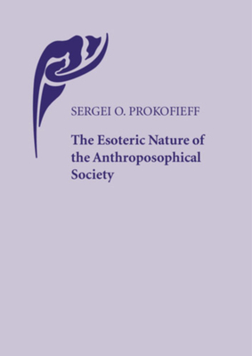 The Esoteric Nature of the Anthroposophical Society - Prokofieff, Sergei O., and O'Keefe, Thomas (Editor), and Wehrle, Pauline (Translated by)