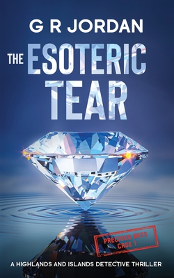 The Esoteric Tear: A Highlands and Islands Detective Thriller - Jordan, G R