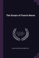 The Essays of Francis Bacon