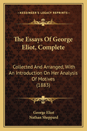 The Essays of George Eliot, Complete: Collected and Arranged, with an Introduction on Her Analysis of Motives (1883)