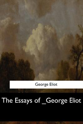 The Essays of _George Eliot - Eliot, George