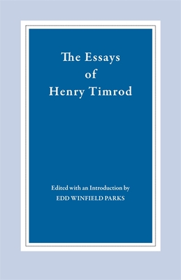 The Essays of Henry Timrod - Timrod, Henry, and Parks, Edd Winfield (Editor)