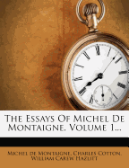 The Essays of Michel de Montaigne, Volume 1