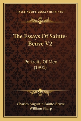 The Essays of Sainte-Beuve V2: Portraits of Men (1901) - Sainte-Beuve, Charles Augustin, and Sharp, William (Editor)