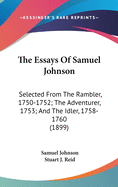 The Essays Of Samuel Johnson: Selected From The Rambler, 1750-1752; The Adventurer, 1753; And The Idler, 1758-1760 (1899)