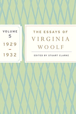 The Essays of Virginia Woolf, Volume 5: 1929-1932 - Woolf, Virginia, and Clarke, Stuart