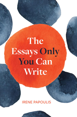 The Essays Only You Can Write - Papoulis, Irene