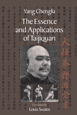 The Essence and Applications of Taijiquan - Chengfu, Yang, and Swaim, Louis (Translated by)