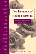 The Essence of Bach Flowers: Traditional and Transpersonal Use and Practice - Hasnas, Rachelle