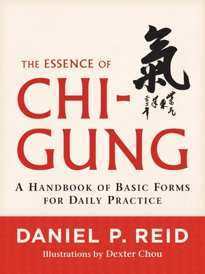 The Essence of Chi-Gung: A Handbook of Basic Forms for Daily Practice - Reid, Daniel P