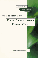 The Essence of Data Structures Using C++