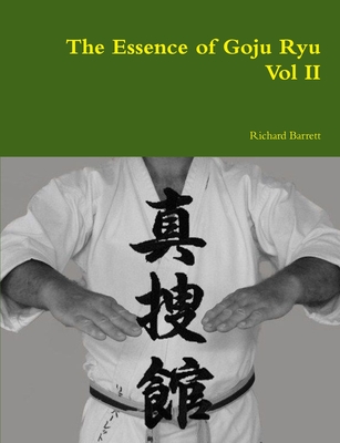 The Essence of Goju Ryu - Vol II - Barrett, Richard