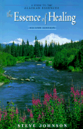 The Essence of Healing: A Guide to the Alaskan Essences